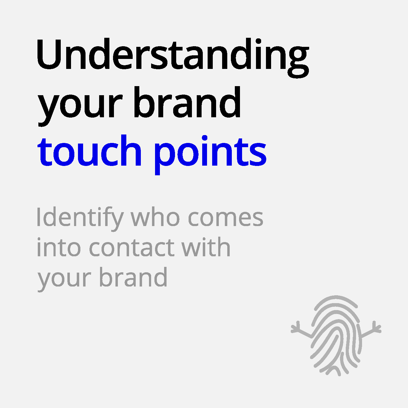 understanding your business touch points identify who comes into contact with your brand finger print snow man stick arms icon ellen and company